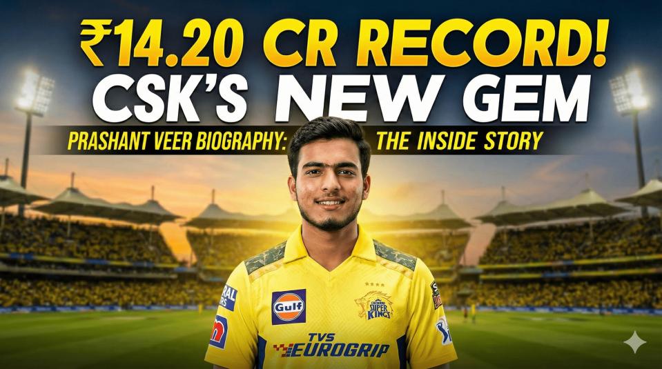 Prashant Veer Biography: The Inside Story of CSK&rsquo;s Record-Breaking ₹14.20 Crore Signing