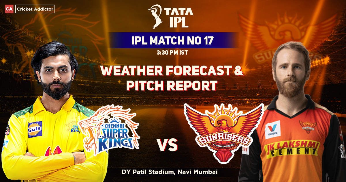CSK vs SRH: Weather Forecast And Pitch Report of DY Patil Stadium in Mumbai- IPL 2022 Match 17