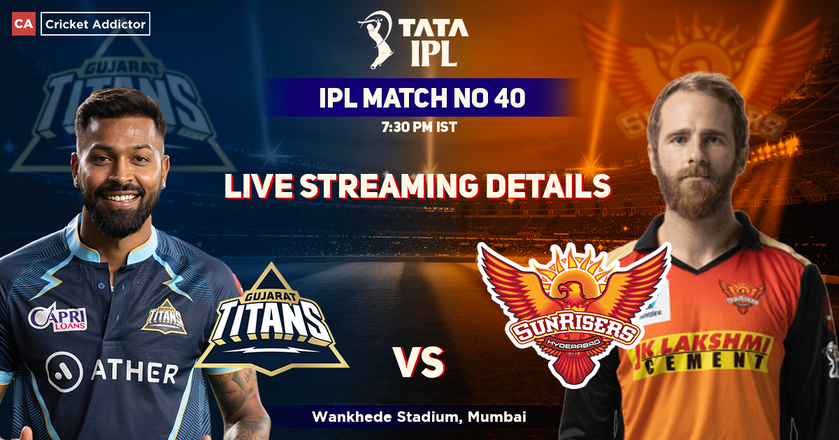 GT vs SRH Live Streaming Details- When And Where To Watch Gujarat Titans vs Sunrisers Hyderabad Live In Your Country? IPL 2022 Match 38